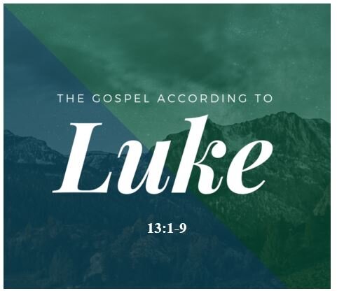 Luke 13:1-9  — Last Chance to Repent