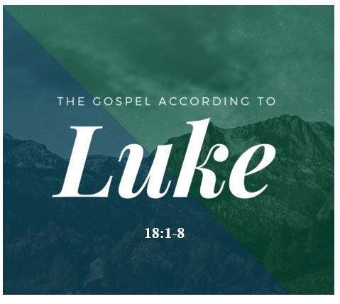 Luke 18:1-8  — Parable of the Wicked Judge – Persistence in Prayer