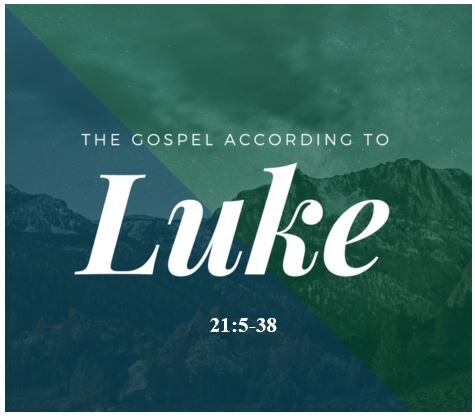 Luke 21: 5-38  — Prepare for Hard Times Ahead