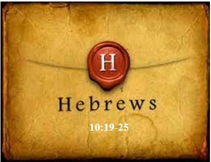 Hebrews 10:19-25  — Practical Outworking of the Superiority of Christ’s Priesthood