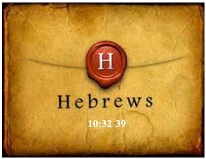 Hebrews 10:32-39  — Exhortation to Persevere