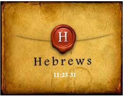 Hebrews 11:23-31  — From Egypt to Jericho — From Bondage to Victory
