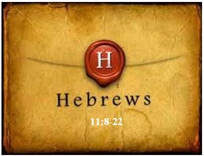 Hebrews 11:8-22 — Forward-Looking Faith of the Patriarchs