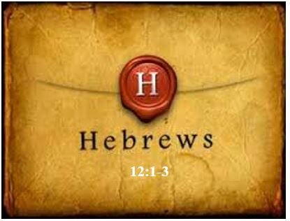 Hebrews 12:1-3  — Persevere in Faith by Focusing on Jesus