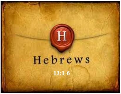 Hebrews 13:1-6  — 3 Practical Exhortations Regarding Social Duties
