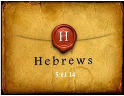 Hebrews 5:11-14  — Warning #3: Rebuke for Spiritual Immaturity – Part 1