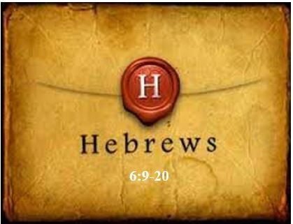 Hebrews 6:9-20  — Warning #3: Guarantee of God’s Promises – Part 3