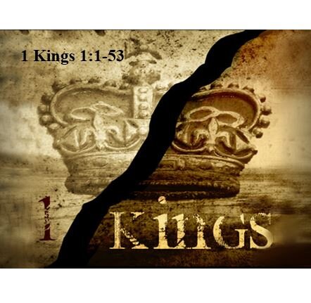 1 kings 1:1-53  — Saving the Throne for Solomon