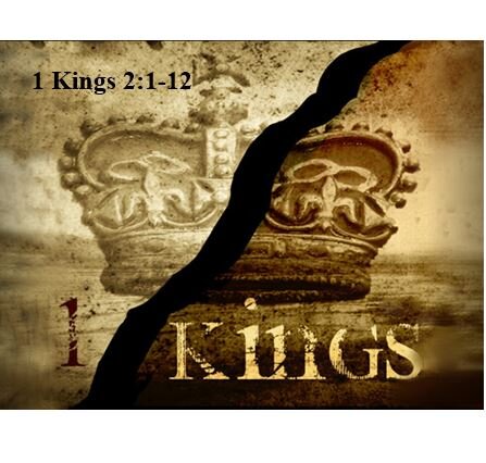 1 Kings 2:1-12  — Passing the Torch of Leadership Securely