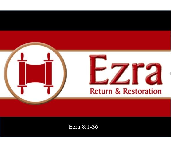 Ezra 8:1-36  — The Second Wave of Exiles Returns Under Ezra’s Leadership