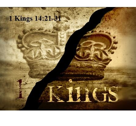 1 Kings 14:21-31  — Downward Spiral of Judah Under Rehoboam