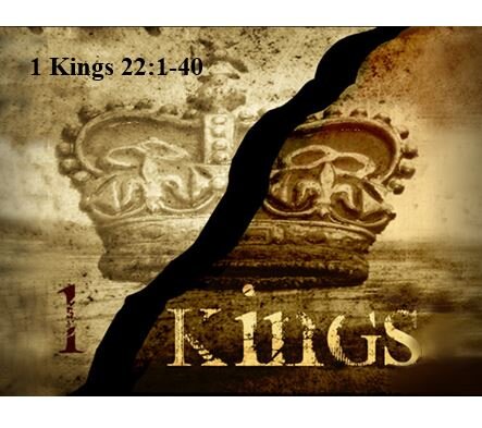 1 Kings 22:1-40  — The Death of King Ahab According to the Word of God