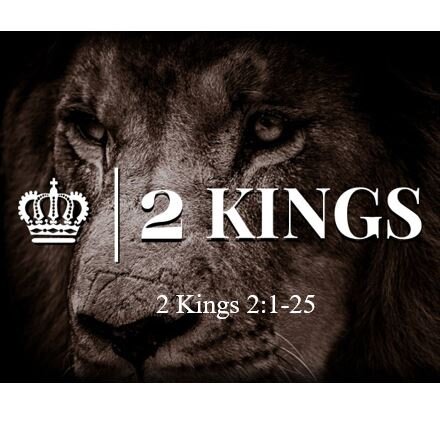 2 Kings 2:1-25  — Authority and Power Transferred from Elijah to Elisha