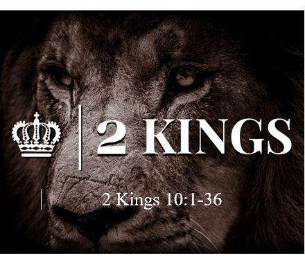 2 Kings 10:1-36  — Mixed Reviews as Jehu Purges House of Ahab and Baal Worshipers