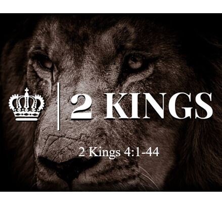 2 Kings 4:1-44  — God’s Abundant Provision for Those Who Trust in Him