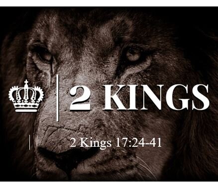 2 Kings 17:24-41  — Samaritans Practice a Syncretistic Religion Patterned after Apostate Jews