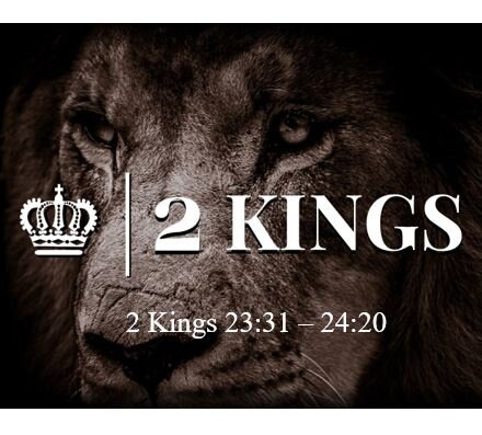 2 Kings 23:31 – 24:20  — Judah’s Kings Controlled by Either Egypt or Babylon