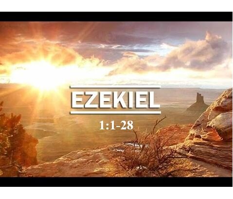 Ezekiel 1:1-28  — Ezekiel’s Vision of God’s Glory
