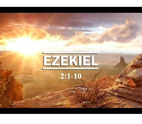 Ezekiel 2:1-10  — Commissioning of Ezekiel with Message of Judgment