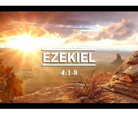 Ezekiel 4:1-8  — The Upcoming Siege of Jerusalem