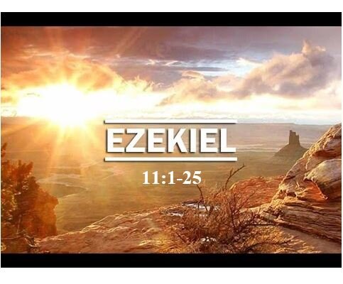 Ezekiel 11:1-25  — Final Departure of the Glory of the Lord
