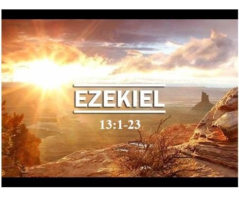 Ezekiel 13:1-23  — Both Male and Female False Prophets Condemned