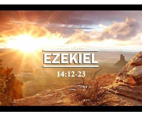 Ezekiel 14:12-23  — Impossibility of Jerusalem Surviving Divine Punishment