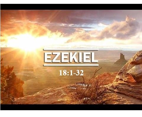 Ezekiel 18:1-32  — Principle of Individual Accountability for Conduct