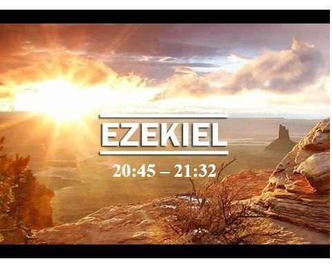 Ezekiel 20:45 – 21:32  — Certainty of Devastating Judgment