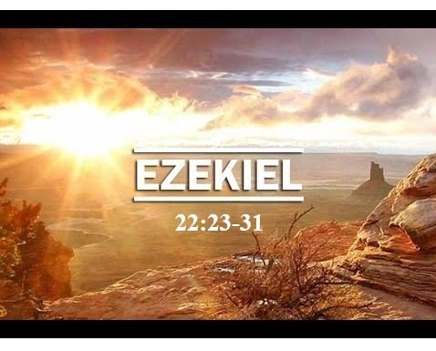 Ezekiel 22:23-31  — Who Will Stand in the Gap?