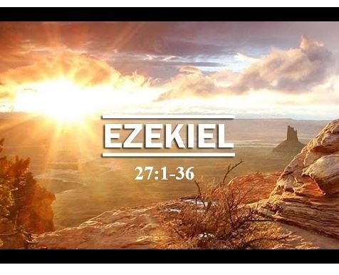 Ezekiel 27:1-36  — The Shipwreck of Tyre — Precursor to the Titanic