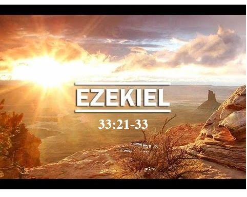 Ezekiel 33:21-33  — Restoration Impossible Apart from Obedience to God’s Word