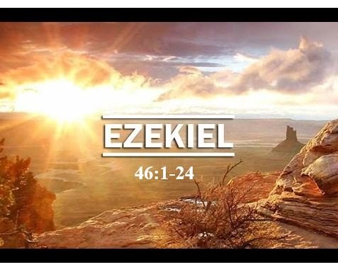Ezekiel 46:1-24  — Specific Regulations Regarding Access via Temple Gates, the Role of the Prince and the Use of Temple Kitchens