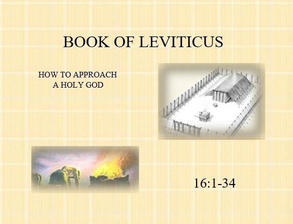 Leviticus 16:1-34  — Purification of the Tent of Meeting — The Day of Atonement
