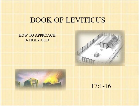 Leviticus 17:1-16  — Honor God in How You Deal with Sacrifices, Life and Death