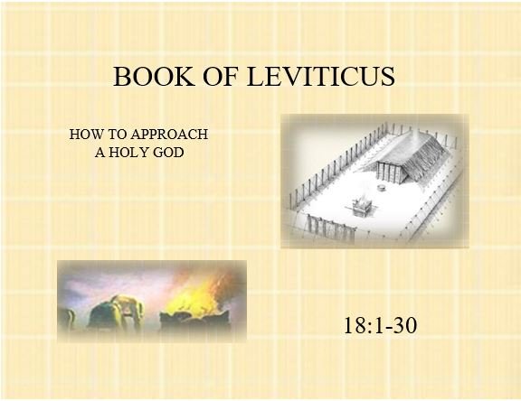 Leviticus 18:1-30  — Honor God in the Realm of Sexual Behavior — Call to Covenant Obedience