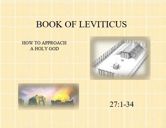 Leviticus 27:1-34  — Vows — Their Valuation and Redemption