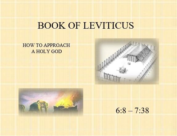 Leviticus 6:8 – 7:38 — Legislation for the Priesthood Regarding the Sacrifices