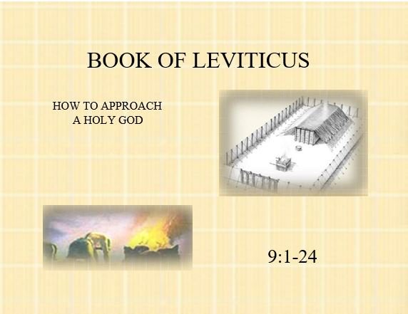Leviticus 9:1-24  — Initial Worship Under the New Priesthood Affirmed by the Presence of the Lord