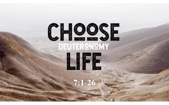 Deuteronomy 7:1-26  — Chosen to be a Holy Treasured Possession