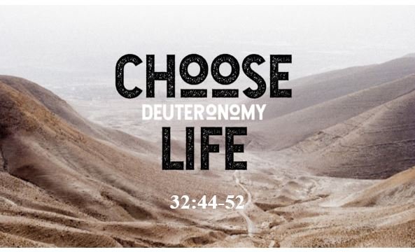 Deuteronomy 32:44-52  — Testimony of Moses’ Song and Death