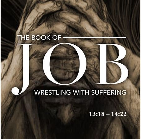 Job 13:18 – 14:22 — Wrestling with the Painful Realities of Life — Flirting with Hopelessness