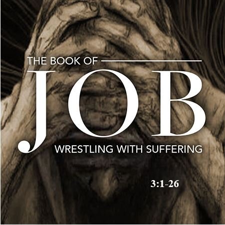 Job 3:1-26  — Initial Complaint of Job — 3 Death Wishes