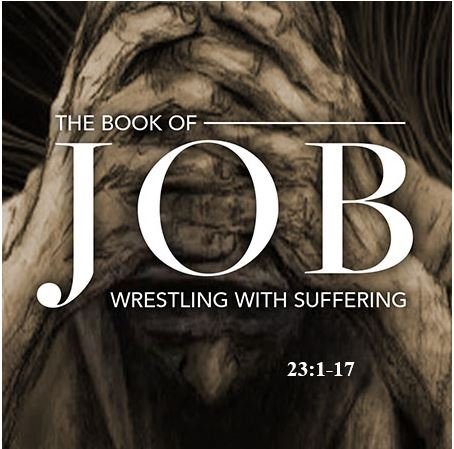 Job 23:1-17  — Job’s Third Reply to Eliphaz — The Tension of Faith — Confidence But Frustration