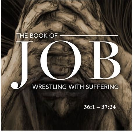Job 36:1 – 37:24 — Elihu’s Fourth Speech — Not WHY Do You Suffer But WHAT Can You Learn