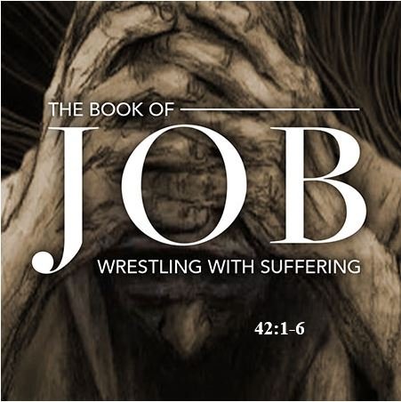 Job 42:1-6  — Job Responds in Humble Repentance