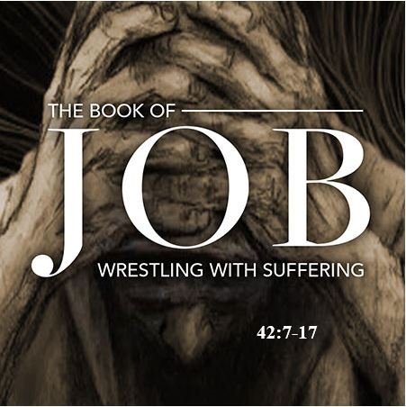 Job 42:7-17  — The Outcome — Job Vindicated and Restored