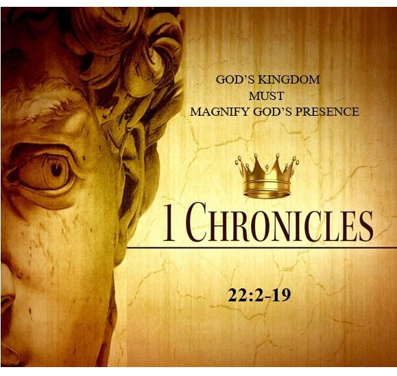 1 Chronicles 22:2-19  — David’s Preparations to Aid Solomon to Build the Temple
