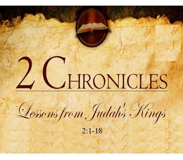 2 Chronicles 2:1-18  — Preparing Workers and Supplies for the Temple Building Project