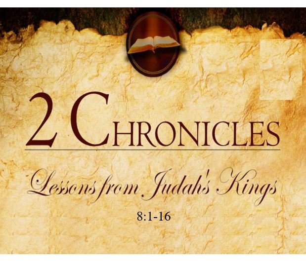 2 Chronicles 8:1-16  — Solomon’s Expanding Building Activity and Administration of Temple Service
